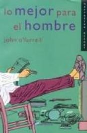 book cover of Lo Mejor Para El Hombre (Narrativa Actual) by John O'Farrell