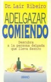 book cover of Adelgazar comiendo by Lair Ribeiro