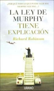 book cover of La Ley de Murphy Tiene Explicacion by Richard Robinson