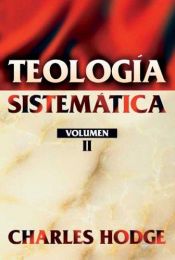 book cover of Teología Sistemática, vol. 2 by Charles Hodge
