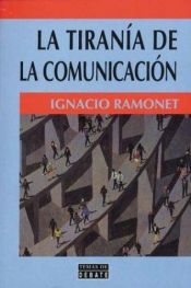 book cover of La Tiranía de la comunicación by Ignacio Ramonet