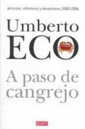 book cover of A paso de cangrejo: artículos, reflexiones y decepciones 2000 - 2006 by Umberto Eco