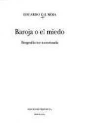 book cover of Baroja o el miedo : Biografía no autorizada by Eduardo Gil Bera