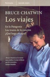 book cover of Los viajes : En la Patagonia ; Los trazos de la canción ; {Qué hago yo aquí? by Bruce Chatwin