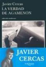 book cover of La verdad de Agamenón : crónicas, artículos y un cuento by Javier Cercas