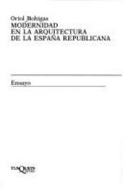 book cover of Modernidad En LA Arquitectura De LA Espana Republicana (Ensayo) by Oriol Bohigas