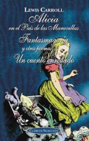 book cover of Alicia en el pais de las maravillas, Fantasmagoria, y Un cuento enredado by Λιούις Κάρολ