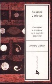 book cover of Falsarios y críticos creatividad e impostura en la tradición occidental by Anthony Grafton