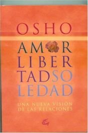 book cover of Amor Libertad Y Soledad: Una Nueva Vision De Las Relaciones (Perenne) by Osho