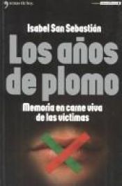 book cover of Los años de plomo: memoria en carne viva de las víctimas by Isabel San Sebastián