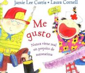 book cover of Me Gusto: Nunca Viene Mal Un Paco De Autoestima by Jamie Lee Curtis