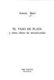 book cover of El vaso de plata y otras obras de misericordia by Antoni Mari