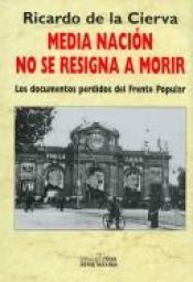 book cover of Media Nacion No Se Resigna a Morir by Ricardo de la Cierva