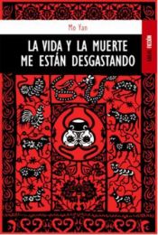 book cover of La Vida y la muerte me están desgastando by Mo Yan