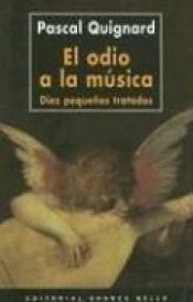 book cover of El Odio a la Musica: Diez Pequenos Tratados by Pascal Quignard