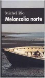 book cover of Melancolia Norte by Michel Rio