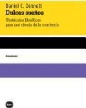 book cover of Dulces sueños. Obstáculos filosóficos para una ciencia de la conciencia by Daniel Dennett