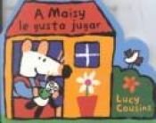 book cover of A Maisy Le Gusta Jugar by Lucy Cousins