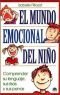 El mundo emocional del niño: Comprender su lenguaje, sus risas y sus penas