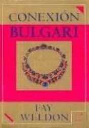 book cover of Conexión Bulgari by Fay Weldon