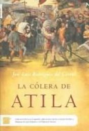 book cover of La cólera de Atila by José Luis Rodríguez del Corral