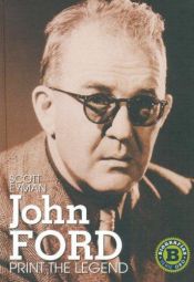 book cover of Print the Legend: La Vida Y Epoca De John Ford by Scott Eyman