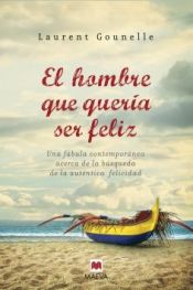 book cover of HOMBRE QUE QUERIA SER FELIZ, EL by Laurent Gounelle