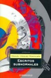 book cover of Escritos Subnormales/ Subnormal Writings by Manuel Vásquez Montalbán
