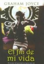 book cover of El Fin De Mi Vida by Graham Joyce