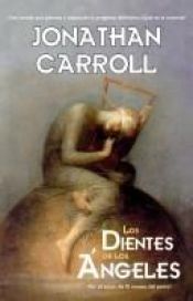 book cover of Los Dientes de los Ángeles by Jonathan Carroll