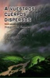 book cover of A vuestros cuerpos dispersos by Philip José Farmer