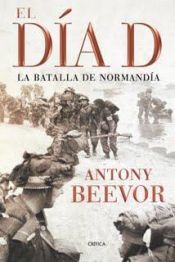 book cover of El Día D La Batalla de Normandía by Antony Beevor