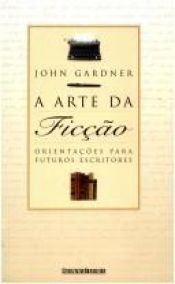 book cover of Arte da Ficção: Orientações para Futuros Escritores by John Gardner