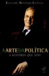 book cover of A Arte Da Politica: A Historia Que Vivi by Fernando Henrique Cardoso