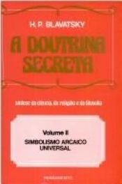 book cover of Doutrina Secreta Vol. II : Simbolismo Arcaico Universal, A by Helena Petrovna Blavatsky