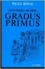 book cover of Curso Básico Latim: Gradus Primus by Paulo Ronai