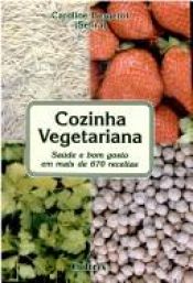 book cover of Cozinha vegetariana : saúde e bom gosto em mais de 670 receitas by Caroline Bergerot