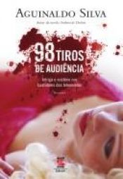 book cover of 98 Tiros de Audiência by Aguinaldo Silva