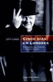 book cover of Cinco Dias em Londres by Professor John Lukacs