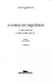 book cover of A coroa de orquideas e outros contos de A vida como ela e-- (Colecao das obras de Nelson Rodrigues) by Nélson Rodrígues