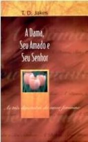 book cover of Dama, Seu Amado e Seu Senhor, A by T. D. Jakes