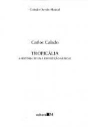 book cover of Tropicália: A história de uma revolução musical (Coleção Ouvido musical) by Carlos Calado