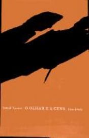 book cover of O Olhar E a Cena: Melodrama, Hollywood, Cinema Novo, Nelson Rodrigues by Ismail Xavier