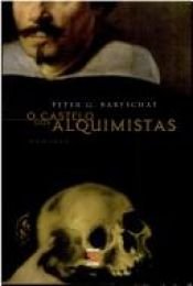 book cover of O castelo dos alquimistas by Peter Gustav Bartschat