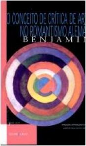 book cover of Conceito de critica de arte no romantismo alemão, O by Márcio Seligmann-Silva|Walter Benjamin