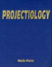 book cover of Projectiology: A Panorama of Experiences of the Consciousness Outside the Human Body by Waldo Vieira, M.D.