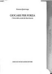 book cover of Giocare per forza: critica della societa del divertimento by Ermanno Bencivenga