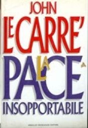 book cover of La pace insopportabile by John le Carré