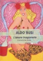 book cover of L'amore trasparente: Canzoniere (Oscar original) by Aldo Busi