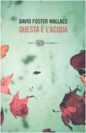 book cover of Questa è l'acqua by David Foster Wallace